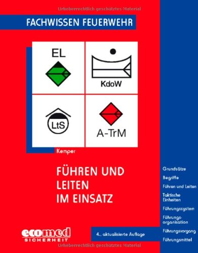  - Führen und Leiten im Einsatz: Grundsätze - Begriffe - Führen und Leiten - Taktische Einheiten - Führungssystem - Führungsorganisation - Führungsmittel (Fachwissen Feuerwehr)