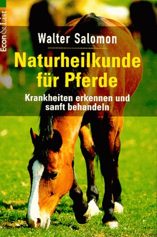  - Naturheilkunde für Pferde. Krankheiten erkennen und sanft behandeln.
