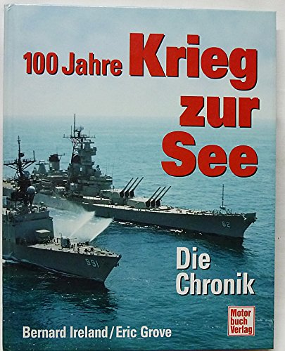 Ireland, Bernard - 100 Jahre Krieg zur See. Die Chronik