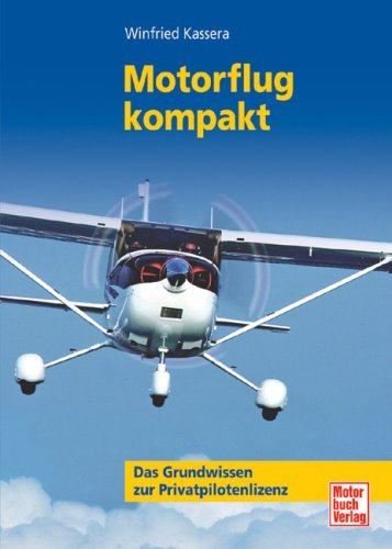  - Motorflug kompakt: Das Grundwissen zur Privatpilotenlizenz: Ein Lehrbuch für den Motorflieger