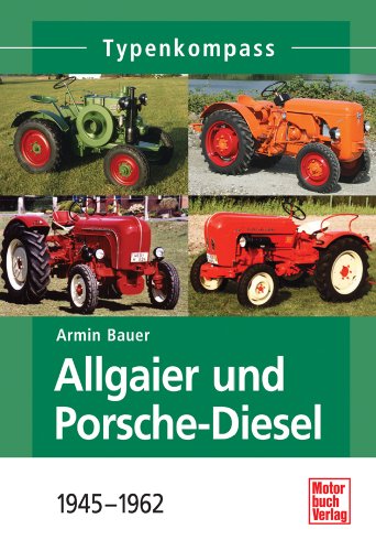  - Allgaier und Porsche-Diesel: 1945 - 1962 (Typenkompass)