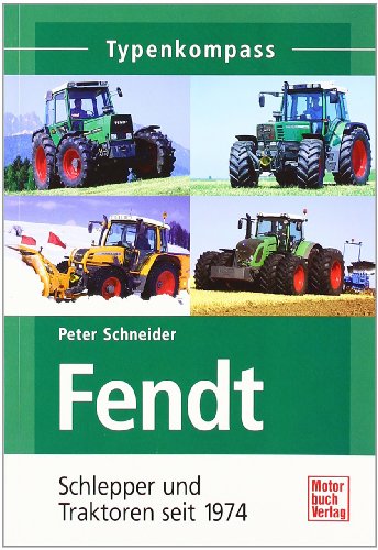  - Fendt: Schlepper und Traktoren seit 1974 (Typenkompass)
