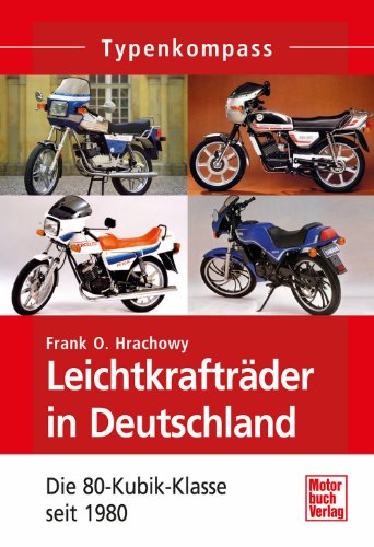 - Leichtkrafträder in Deutschland: Die 80-Kubik-Klasse seit 1980 (Typenkompass)