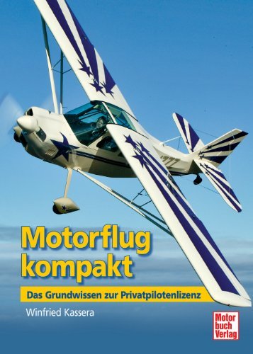  - Motorflug kompakt: Das Grundwissen zur Privatpilotenlizenz