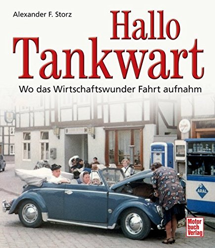 - Hallo Tankwart: Wo das Wirtschaftswunder Fahrt aufnahm
