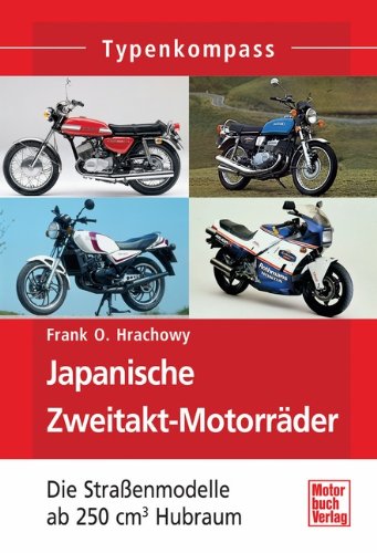 - Japanische Zweitakt-Motorräder: Die Straßenmodelle ab 250 cm³ Hubraum (Typenkompass)