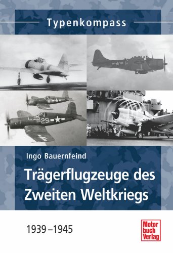  - Trägerflugzeuge des Zweiten Weltkrieges: 1939-1945 (Typenkompass)