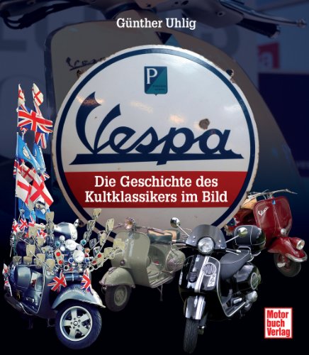 - Vespa: Die Geschichte des Kultklassikers im Bild