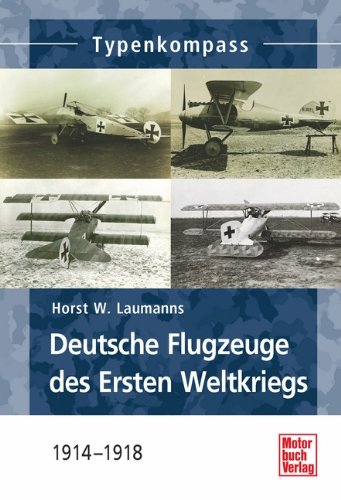  - Deutsche Jagdflugzeuge des Ersten Weltkriegs: 1914-1918 (Typenkompass)