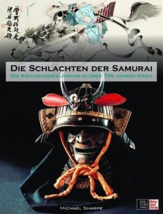 - Die Schlachten der Samurai: Die Kriegsherren Japans in über 700 Jahren Krieg