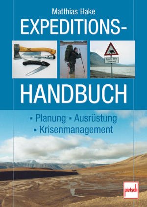  - Expeditionshandbuch: Planung - Ausrüstung - Krisenmanagement