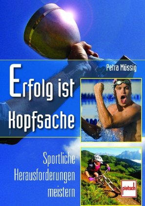 - Erfolg ist Kopfsache: Sportliche Herausforderungen meistern