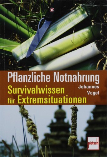 - Pflanzliche Notnahrung: Survivalwissen für Extremsituationen