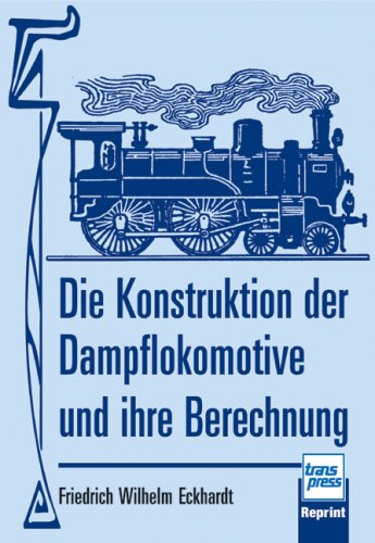 - Die Konstruktion der Dampflokomotive und ihre Berechnung