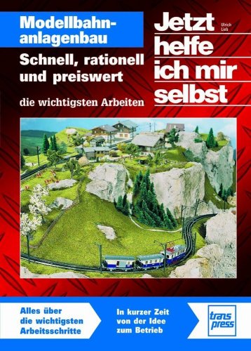 - Modellbahnanlagenbau: Schnell, rationell und preiswert - die wichtigsten Arbeiten