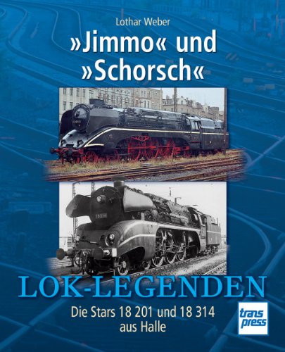 - »Jimmo« und »Schorsch«: Die Stars 18 201 und 18 314 aus Halle (Lok-Legenden)