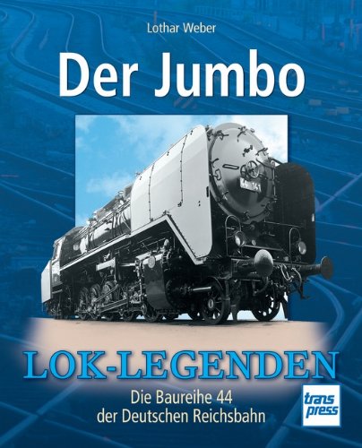 - Der Jumbo: Die Baureihe 44 der Deutschen Reichsbahn (Lok-Legenden)
