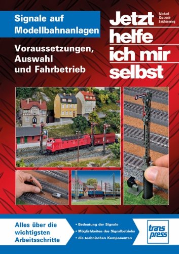 - Signale auf Modellbahnanlagen: Voraussetzungen, Auswahl und Fahrbetrieb