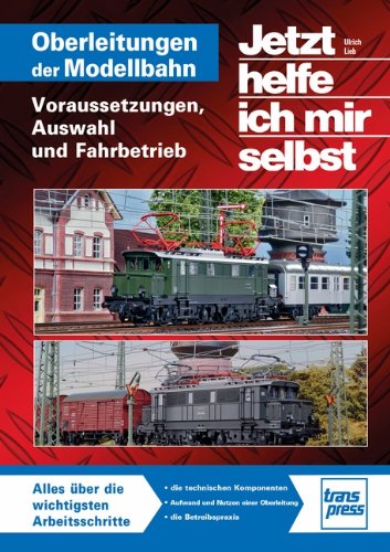 - Oberleitungen auf der Modellbahn: Voraussetzungen, Auswahl und Fahrbetrieb (Jetzt helfe ich mir selbst - Modelleisenbahn)