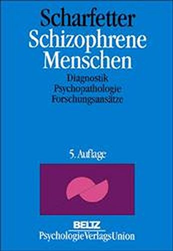 Scharfetter, Christian - Schizophrene Menschen: Diagnostik, Psychopathologie, Forschungsansätze