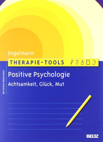 - Therapie-Tools Positive Psychologie: Achtsamkeit, Glück und Mut. Mit Online-Materialien