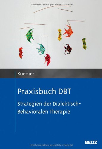  - Praxisbuch DBT: Strategien der Dialektisch-Behavioralen Therapie