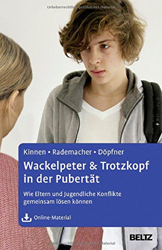  - Wackelpeter & Trotzkopf in der Pubertät: Wie Eltern und Jugendliche Konflikte gemeinsam lösen können. Mit Online-Material