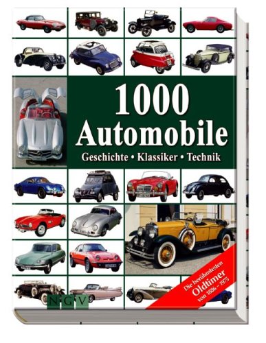 - 1000 Automobile: Geschichte - Klassiker - Technik. Die berühmtesten Oldtimer von 1886-1975