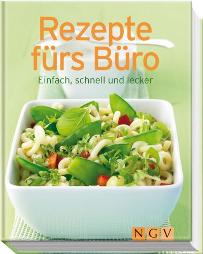  - Rezepte fürs Büro: Einfach, schnell und lecker (Minikochbuch)