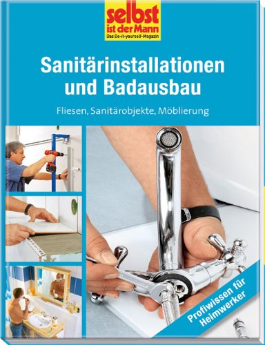  - Sanitärinstallationen und Badausbau - selbst ist der Mann: Fliesen, Sanitärobjekte, Möblierung