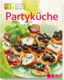  - Greatest Ever Party Snacks: Unwiderstehliche Rezeptideen mit Schritt-für-Schritt-Anleitungen