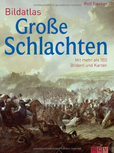 - Bildatlas Große Schlachten: Mit mehr als 450 Bildern und Karten