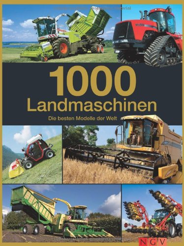  - 1000 Landmaschinen: Die besten Modelle der Welt