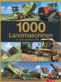  - Landmaschinen der Superlative: Das Buch über gigantische Nutzfahrzeuge wie Mähdrescher und Feldhäcksler inkl. der größten Traktoren von Fendt, John ... Die Größten - Die Stärksten - Die Schnellsten