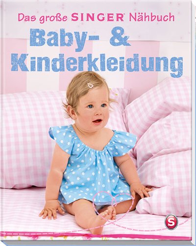 - Das große Singer Nähbuch Baby- & Kinderkleidung