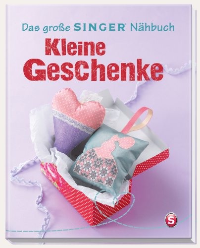  - Das große SINGER Nähbuch Kleine Geschenke
