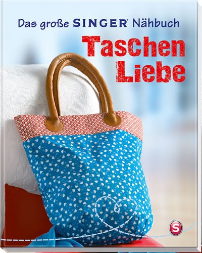 - Das große SINGER Nähbuch Taschen-Liebe