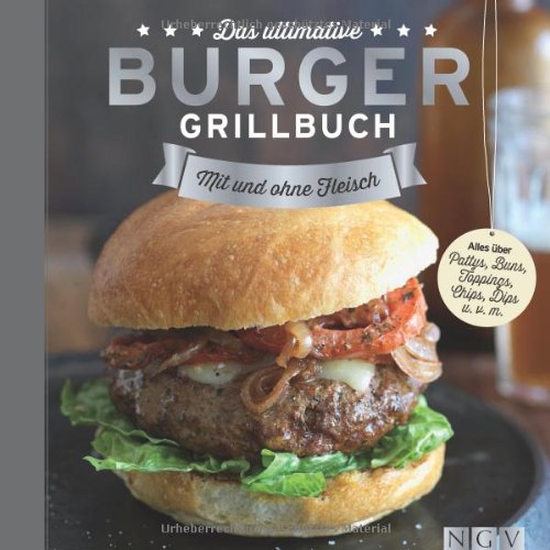  - Das ultimative Burger-Grillbuch: Mit und ohne Fleisch