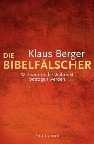 - Die Bibelfälscher: Wie wir um die Wahrheit betrogen werden
