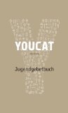  - YOUCAT DEUTSCH: Jugendkatechismus der Katholischen Kirche: Katholischer Jugendkatechismus