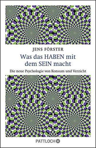  - Was das Haben mit dem Sein macht: Die neue Psychologie von Konsum und Verzicht