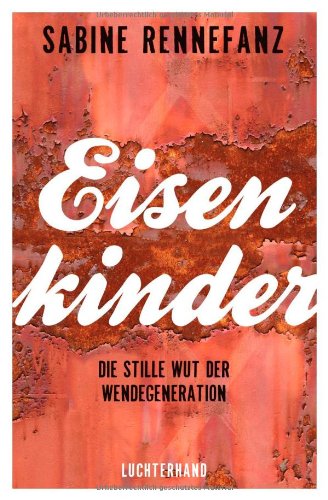  - Eisenkinder: Die stille Wut der Wendegeneration