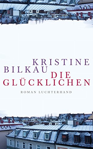  - Die Glücklichen: Roman