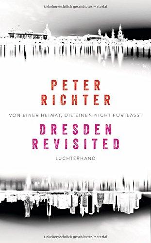  - Dresden Revisited: Von einer Heimat, die einen nicht fortlässt