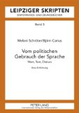  - Sprache und Sprachverwendung in der Politik: Eine Einführung in die linguistische Analyse öffentlich-politischer Kommunikation (Germanistische Arbeitshefte,)