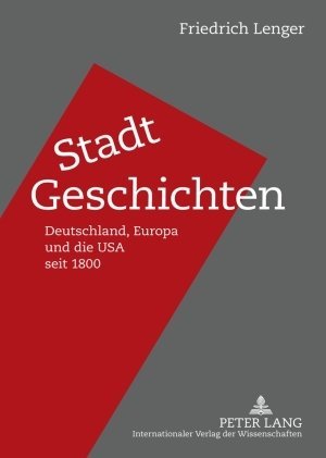 Lenger, Friedrich - Stadt-Geschichten: Deutschland, Europa und die USA seit 1800