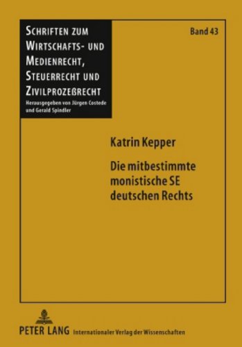 Kepper, Katrin - Die mitbestimmte monistische SE deutschen Rechts: Eine Untersuchung der Kompatibilität der deutschen Mitbestimmung und der monistischen ... der Europäischen Aktiengesellschaft (SE)