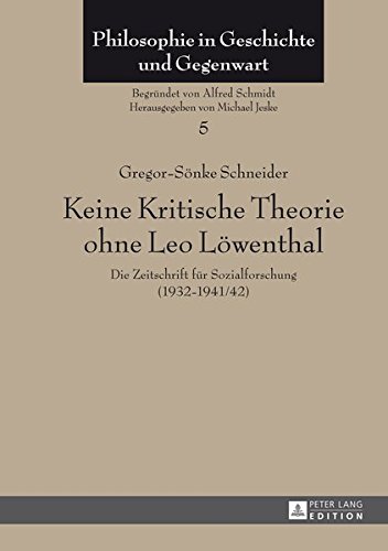 Schneider, Gregor-Sönke - Keine Kritische Theorie ohne Leo Löwenthal: Die Zeitschrift für Sozialforschung (1932-1941/42)- Mit einem Vorwort von Peter-Erwin Jansen (Philosophie in Geschichte und Gegenwart)