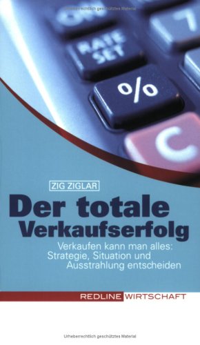  - Der totale Verkaufserfolg (Colours of Business): Verkaufen kann man alles: Strategie, Situation und Ausstrahlung entscheiden