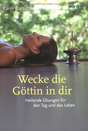  - Wecke die Göttin in dir. Heilende Übungen für den Tag und das Leben (MVG Verlag bei Redline) (MVG Verlag bei Redline)